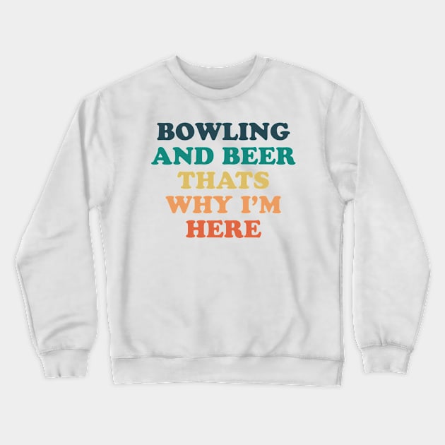 Bowling and beer that's why i'm here Crewneck Sweatshirt by Griseldasion_shop